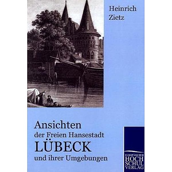 Ansichten der Freien Hansestadt Lübeck und ihrer Umgebungen, Heinrich Christian Zietz
