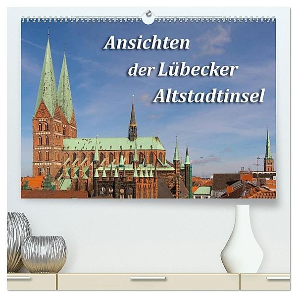 Ansichten der Lübecker Altstadtinsel (hochwertiger Premium Wandkalender 2024 DIN A2 quer), Kunstdruck in Hochglanz, Sidney Smith