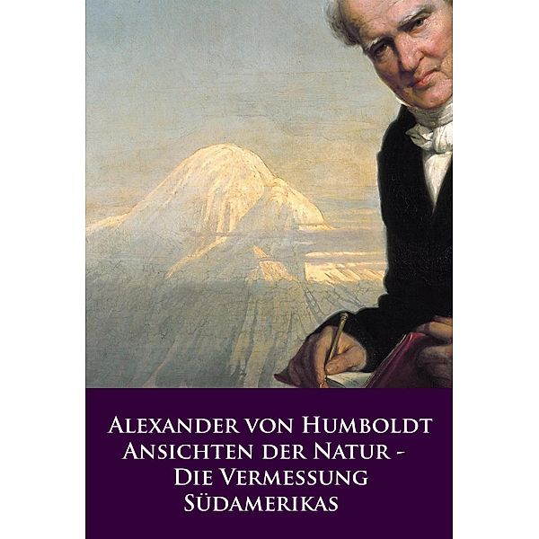 Ansichten der Natur - Die Vermessung Südamerikas, Alexander von Humboldt