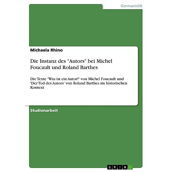 Ansichten des 'Autors': Analyse und Vergleich der Texte 'Was ist ein Autor?' von Michel Foucault und 'Der Tod des Autors' von Roland Barthes im historischen Kontext, Michaela Rhino