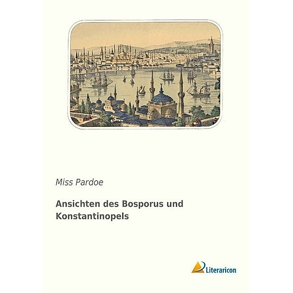 Ansichten des Bosporus und Konstantinopels, Miss Pardoe