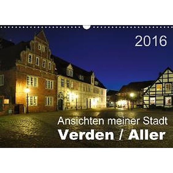 Ansichten meiner Stadt - Verden / Aller (Wandkalender 2016 DIN A3 quer), Uwe Bade