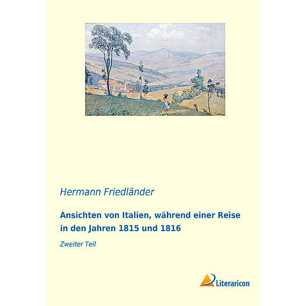 Ansichten von Italien, während einer Reise in den Jahren 1815 und 1816, Hermann Friedländer