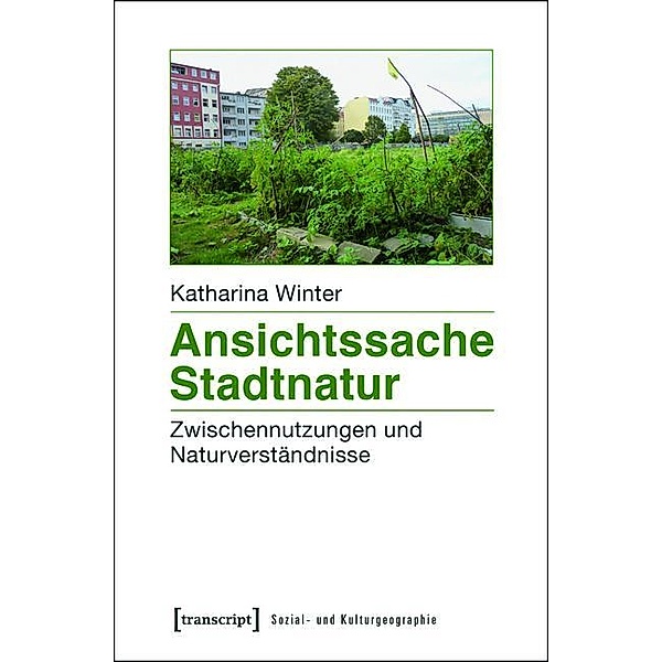 Ansichtssache Stadtnatur / Sozial- und Kulturgeographie Bd.5, Katharina Winter