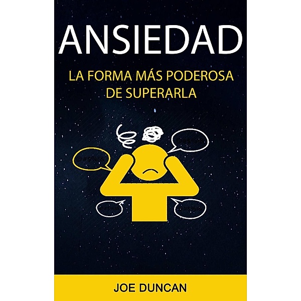 Ansiedad: La Forma Más Poderosa De Superarla, Joe Duncan
