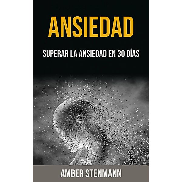 Ansiedad: Superar La Ansiedad En 30 Días, Amber Stenmann