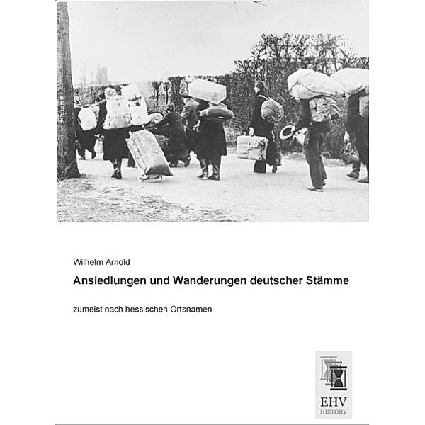 Ansiedlungen und Wanderungen deutscher Stämme, Wilhelm Arnold