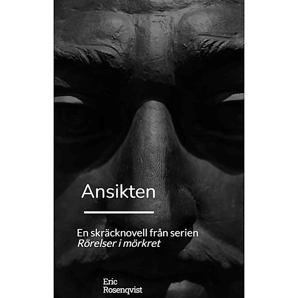Ansikten / Rörelser i mörkret Bd.3, Eric Rosenqvist
