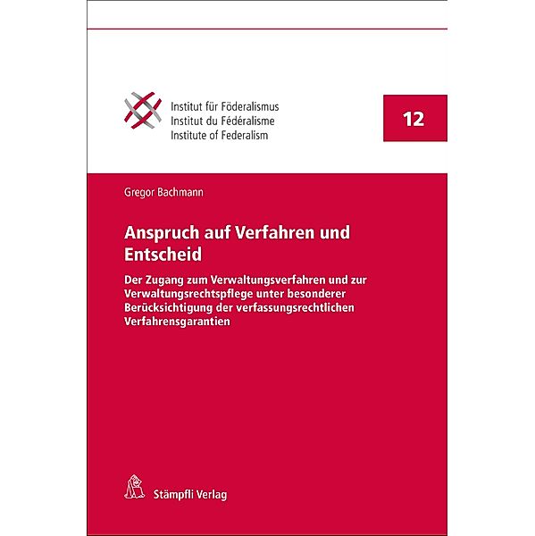 Anspruch auf Verfahren und Entscheid / Publikationen des Instituts für Föderalismus Freiburg Schweiz PIFF Bd.12, Gregor Bachmann