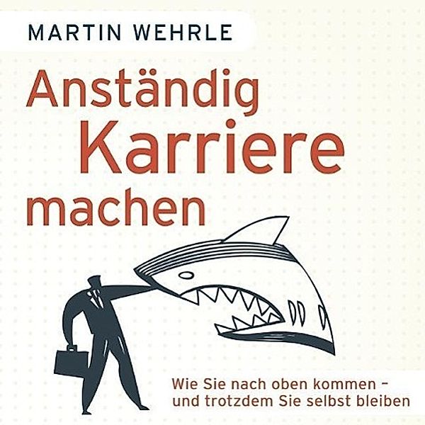 Anständig Karriere machen, 1 MP3-CD, Martin Wehrle