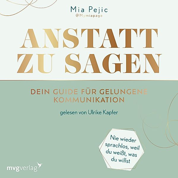 Anstatt zu sagen – Dein Guide für gelungene Kommunikation, Mia Pejic