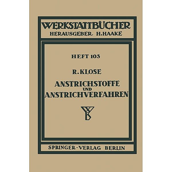 Anstrichstoffe und Anstrichverfahren / Werkstattbücher Bd.103, R. Klose