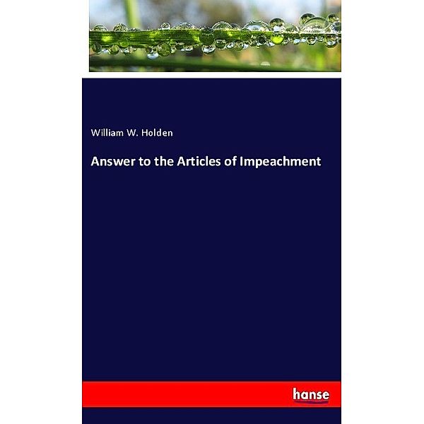 Answer to the Articles of Impeachment, William W. Holden
