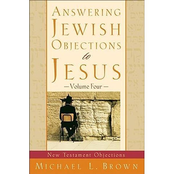 Answering Jewish Objections to Jesus : Volume 4, Michael L. Brown