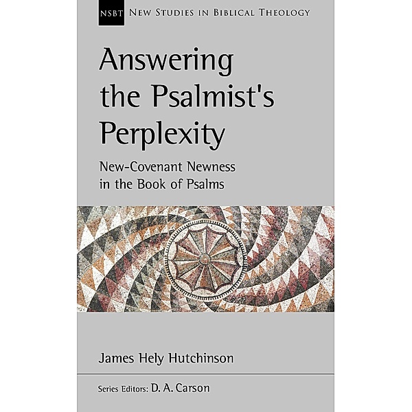 Answering the Psalmist's Perplexity / New Studies in Biblical Theology, James Hely Hutchinson