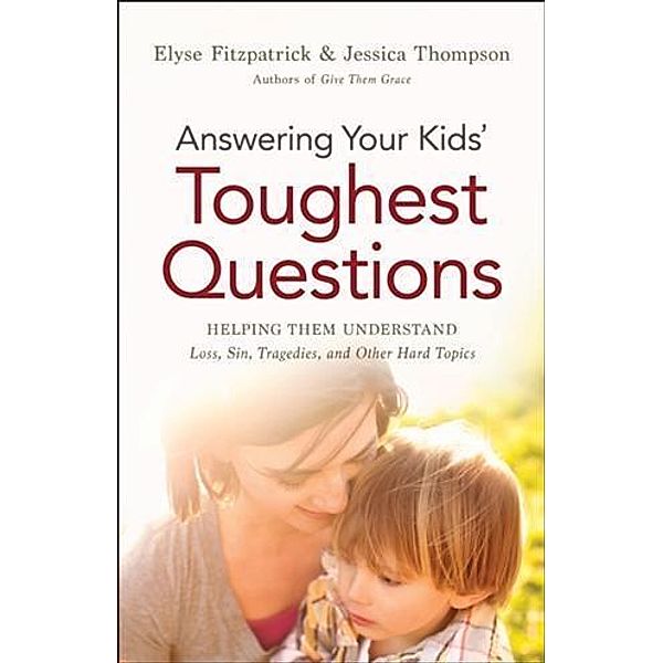 Answering Your Kids' Toughest Questions, Elyse Fitzpatrick