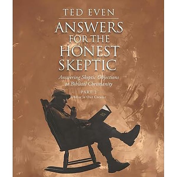 Answers for the Honest Skeptic Part 2: Christ Is Our Creator, Ted Even