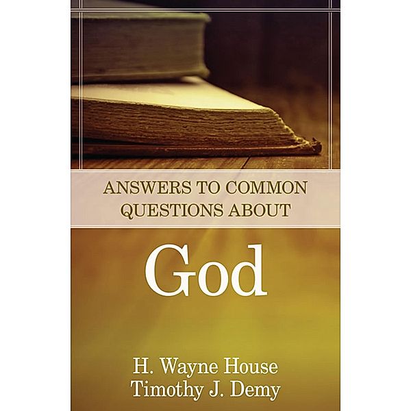 Answers to Common Questions About God, H. Wayne House
