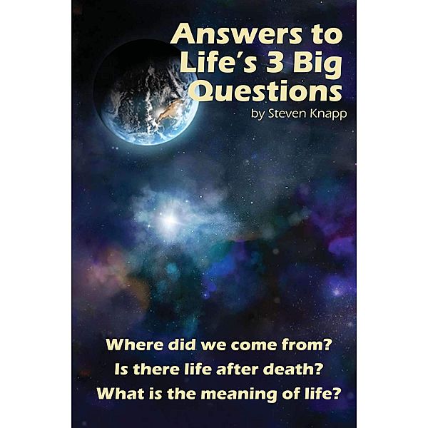 Answers to Life's 3 Big Questions, Steven Knapp