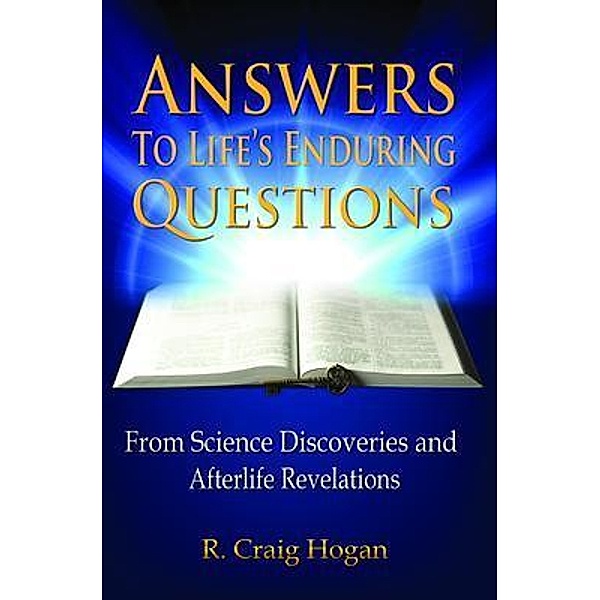Answers to Life's Enduring Questions, R. Craig Hogan
