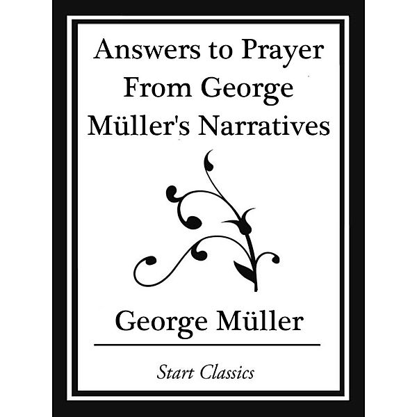 Answers to Prayer From George Müller's Narratives (Start Classics), George Muller