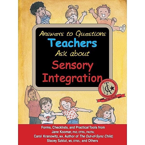 Answers to Questions Teachers Ask about Sensory Integration, Jane Koomar, Carol Kranowitz, Stacey Szklut, Lynn Balzer-Martin