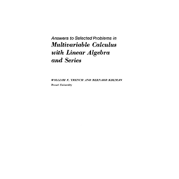 Answers to Selected Problems in Multivariable Calculus with Linear Algebra and Series, William F. Trench, Bernard Kolman