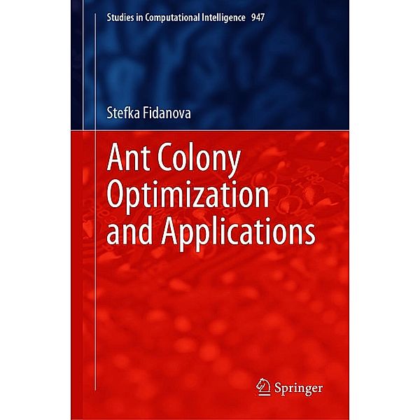 Ant Colony Optimization and Applications / Studies in Computational Intelligence Bd.947, Stefka Fidanova