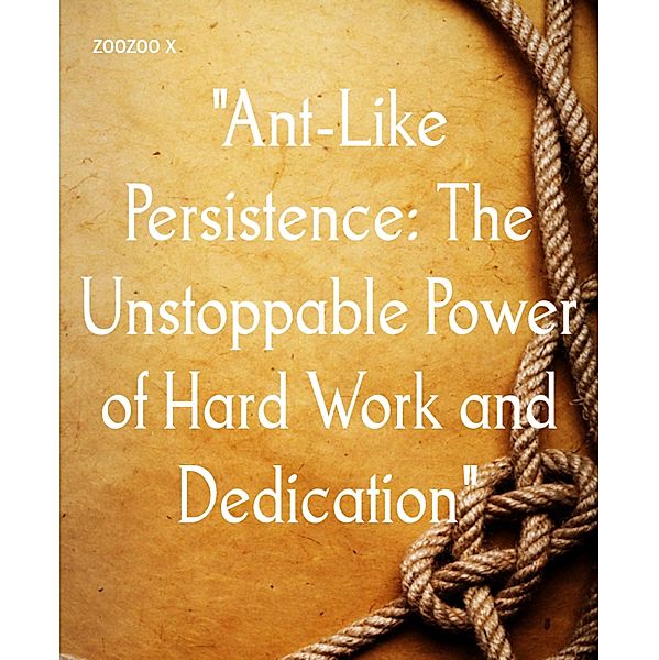 Ant-Like Persistence: The Unstoppable Power of Hard Work and Dedication, Zoozoo X