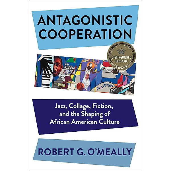Antagonistic Cooperation / Leonard Hastings Schoff Lectures, Robert O'Meally