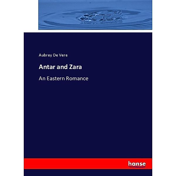Antar and Zara, Aubrey De Vere