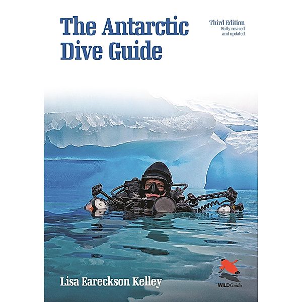 Antarctic Dive Guide / WILDGuides, Lisa Eareckson Kelley