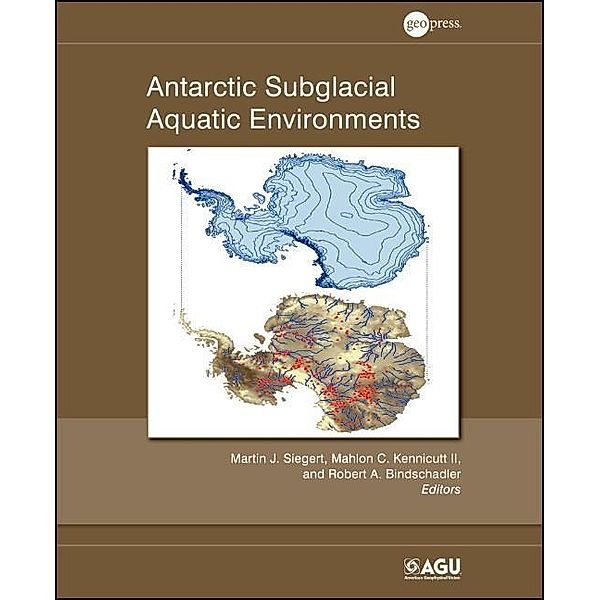 Antarctic Subglacial Aquatic Environments / Geophysical Monograph Series