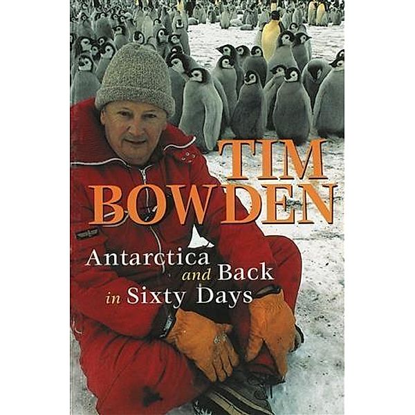 Antarctica and Back in Sixty Days, Tim Bowden
