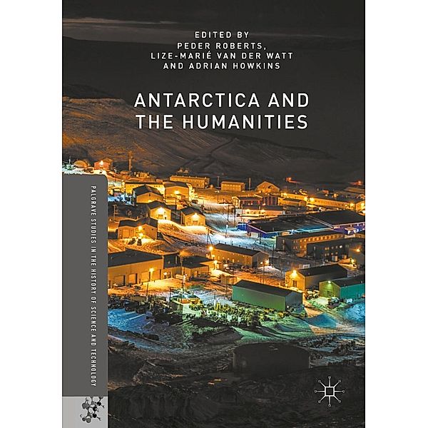 Antarctica and the Humanities / Palgrave Studies in the History of Science and Technology