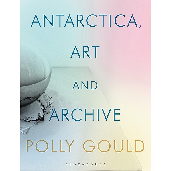 Antarctica, Art and Archive, Polly Gould