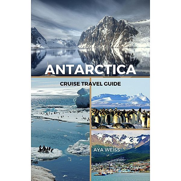 Antarctica Cruise Travel Guide, Aya Weiss