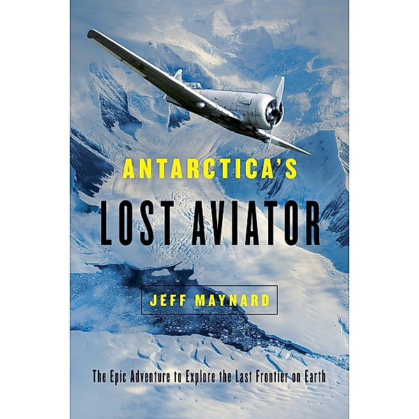 Antarctica's Lost Aviator, Jeff Maynard