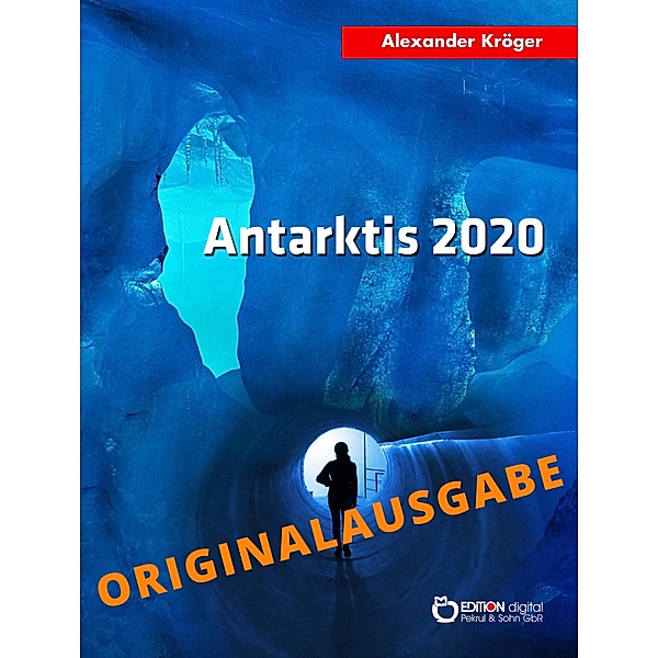 Antarktis 2020 - Originalausgabe, Alexander Kröger