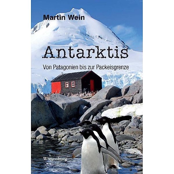 Antarktis - Von Patagonien bis zur Packeisgrenze, Martin Wein