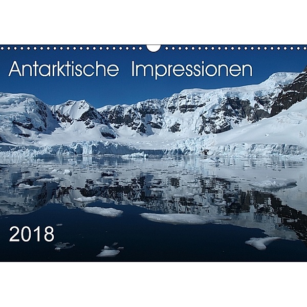 Antarktische Impressionen (Wandkalender 2018 DIN A3 quer), Sabine Geschke
