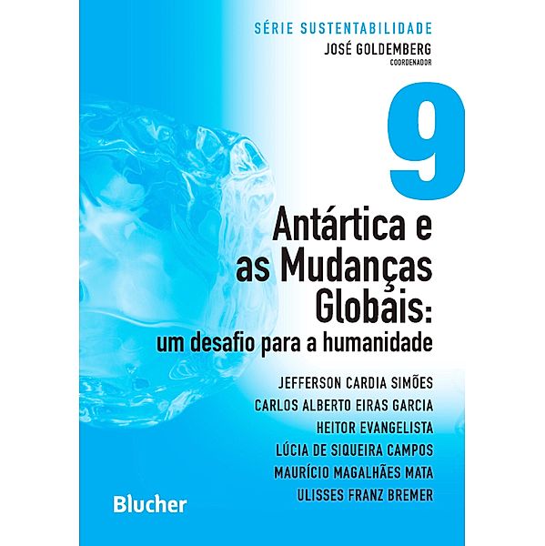 Antártica e as mudanças globais / Série Sustentabilidade Bd.9, Jefferson Cardia Simões, Carlos Alberto Eiras Garcia, Heitor Evangelista, Lúcia de Siqueira Campos, Maurício Magalhães Mata, Ulisses Franz Breme