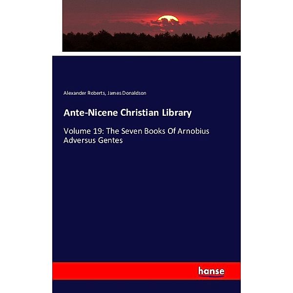 Ante-Nicene Christian Library, Alexander Roberts, James Donaldson