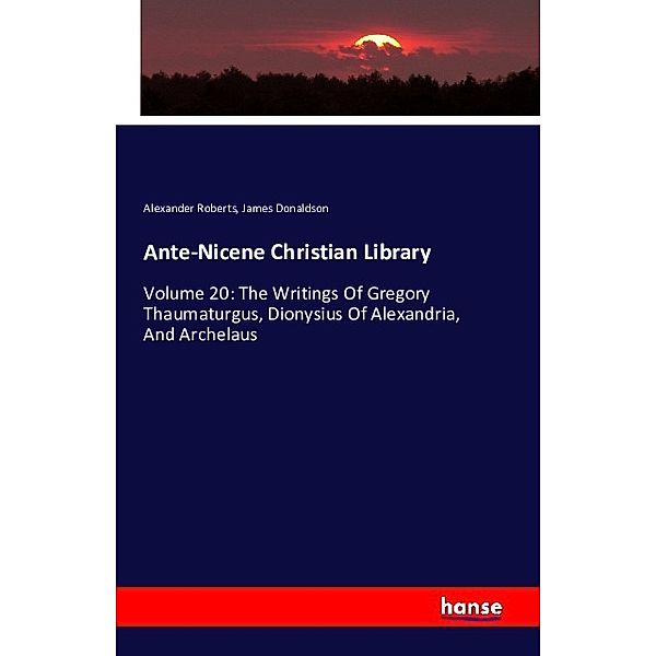 Ante-Nicene Christian Library, Alexander Roberts, James Donaldson