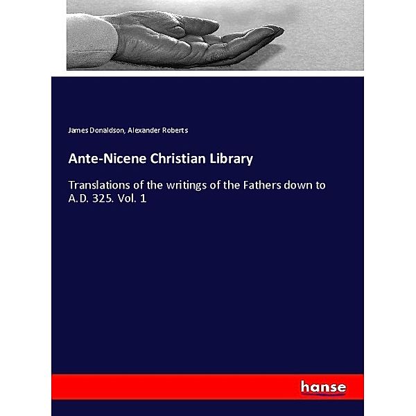 Ante-Nicene Christian Library, James Donaldson, Alexander Roberts