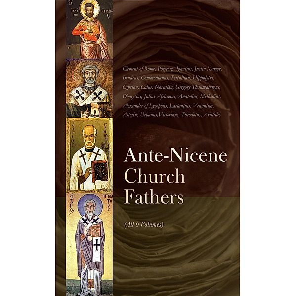 Ante-Nicene Church Fathers (All 9 Volumes), Athanasius of Alexandria, Commodianus, Mathetes, The Pastor of Hermas, Tatian, Theophilus, Gregory of Nyssa, Clement Of Rome, Polycarp, Ignatius, Papias, Barnabas, Justin Martyr, Irenaeus