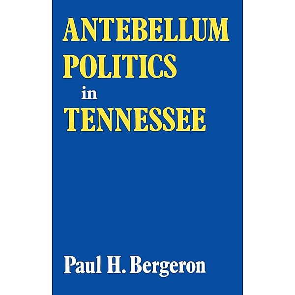 Antebellum Politics in Tennessee, Paul H. Bergeron