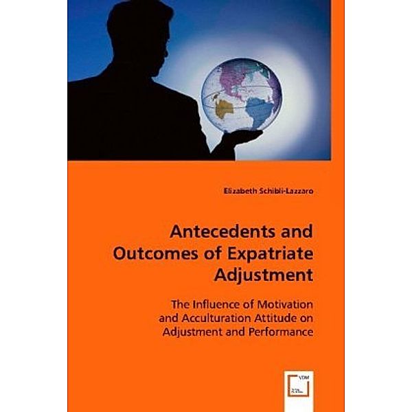 Antecedents and Outcomes of Expatriate Adjustment, Elizabeth Schibli- Lazzaro