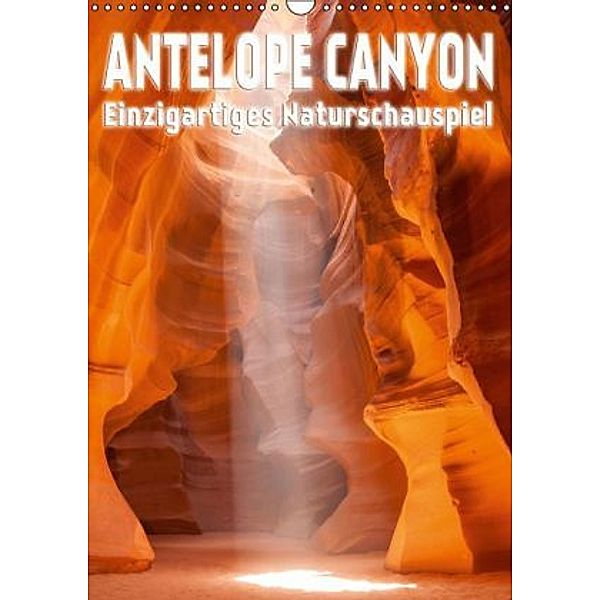 Antelope Canyon Einzigartiges Naturschauspiel (Wandkalender 2015 DIN A3 hoch), Melanie Viola