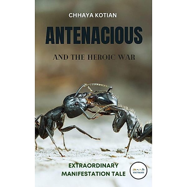 Antenacious & The Heroic War, Book Basket Publishers, Chhaya Kotian